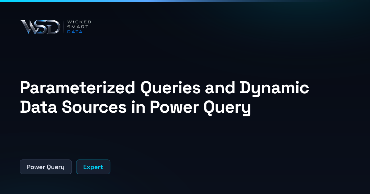 Parameterized Queries and Dynamic Data Sources in Power Query | Wicked ...